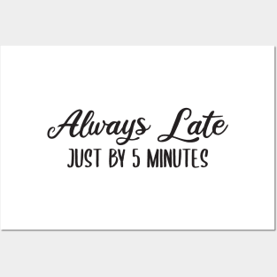 Always Late Just By 5 Minutes Posters and Art
